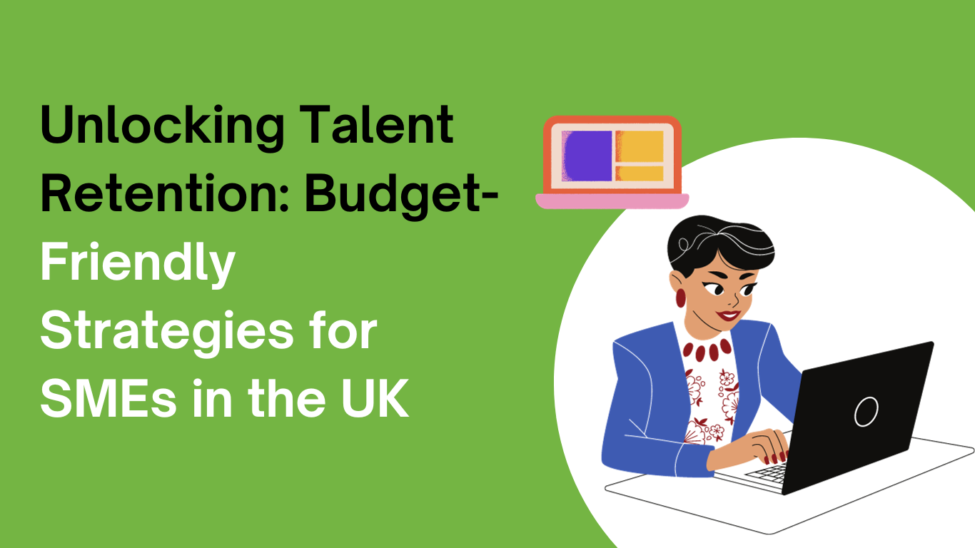 Unlocking Talent Retention: Budget-Friendly Strategies for SMEs in the UK